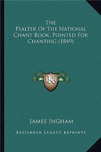 Psalter Of The National Chant Book, Pointed For Chanting (1849)