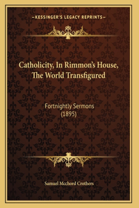 Catholicity, In Rimmon's House, The World Transfigured: Fortnightly Sermons (1895)