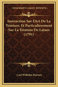Instruction Sur L'Art De La Teinture, Et Particulierement Sur La Teinture De Laines (1791)