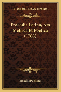 Prosodia Latina, Ars Metrica Et Poetica (1783)