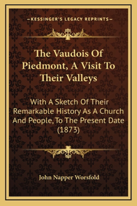 The Vaudois Of Piedmont, A Visit To Their Valleys