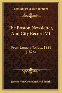 Boston Newsletter, And City Record V1: From January To July, 1826 (1826)