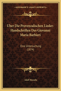 Uber Die Provenzalischen Lieder-Handschriften Des Giovanni Maria Barbieri