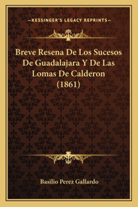 Breve Resena De Los Sucesos De Guadalajara Y De Las Lomas De Calderon (1861)