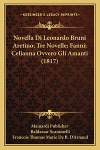 Novella Di Leonardo Bruni Aretino; Tre Novelle; Fanni; Celianna Ovvero Gli Amanti (1817)