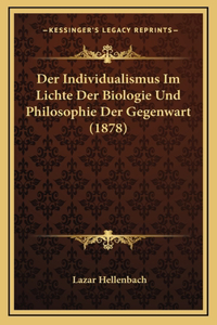 Der Individualismus Im Lichte Der Biologie Und Philosophie Der Gegenwart (1878)