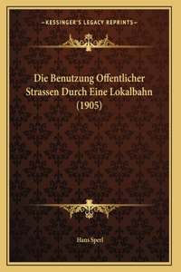 Die Benutzung Offentlicher Strassen Durch Eine Lokalbahn (1905)