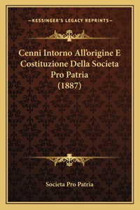 Cenni Intorno All'origine E Costituzione Della Societa Pro Patria (1887)