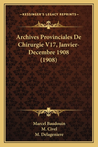 Archives Provinciales De Chirurgie V17, Janvier-Decembre 1908 (1908)