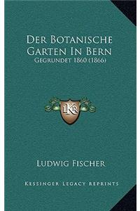 Der Botanische Garten in Bern