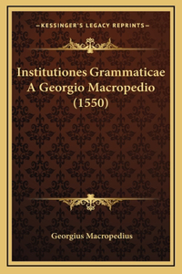 Institutiones Grammaticae A Georgio Macropedio (1550)