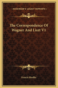 The Correspondence Of Wagner And Liszt V1