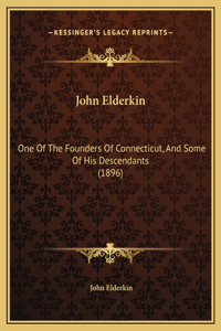 John Elderkin: One Of The Founders Of Connecticut, And Some Of His Descendants (1896)