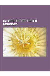 Islands of the Outer Hebrides: St Kilda, Scotland, Harris, Outer Hebrides, South Uist, North Uist, Benbecula, List of Outer Hebrides, Flannan Isles,