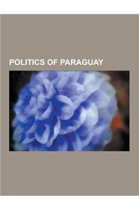 Politics of Paraguay: Elections in Paraguay, Energy in Paraguay, Foreign Relations of Paraguay, Human Rights in Paraguay, Paraguayan Politic