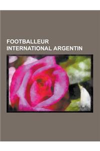 Footballeur International Argentin: Lionel Messi, Alfredo Di Stefano, Diego Maradona, Lucho Gonzalez, Gonzalo Bergessio, Carlos Bianchi, Carlos Tevez,