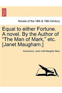 Equal to Either Fortune. a Novel. by the Author of the Man of Mark, Etc. [Janet Maugham.]