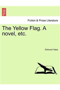 The Yellow Flag. a Novel, Etc.