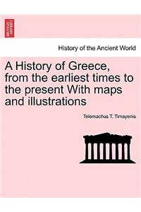 History of Greece, from the Earliest Times to the Present with Maps and Illustrations Vol. I.