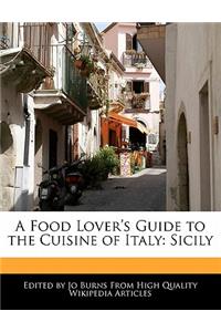 A Food Lover's Guide to the Cuisine of Italy