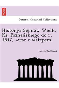 Historya Sejmo W Wielk. KS. Poznan Skiego Do R. 1847, Wraz Z Wste Pem.