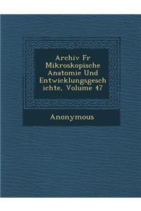 Archiv Fur Mikroskopische Anatomie Und Entwicklungsgeschichte, Volume 47
