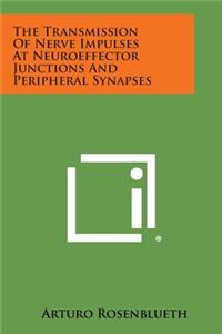 The Transmission of Nerve Impulses at Neuroeffector Junctions and Peripheral Synapses