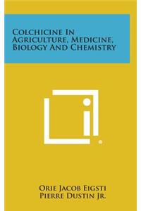 Colchicine in Agriculture, Medicine, Biology and Chemistry