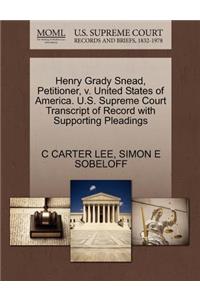 Henry Grady Snead, Petitioner, V. United States of America. U.S. Supreme Court Transcript of Record with Supporting Pleadings