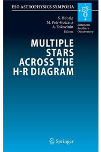 Multiple Stars Across the H-R Diagram: Proceedings of the Eso Workshop Held in Garching, Germany, 12-15 July 2005