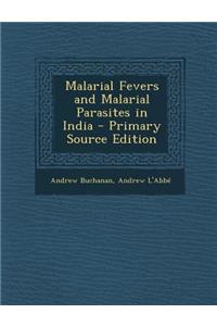 Malarial Fevers and Malarial Parasites in India