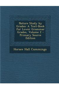 Nature Study by Grades: A Text-Book for Lower Grammar Grades, Volume 2
