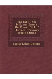 The Babe I' the Mill, and Zanina, the Flower Girl of Florence