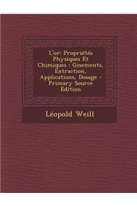 L'Or: Proprietes Physiques Et Chimiques: Gisements, Extraction, Applications, Dosage