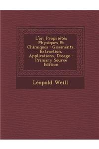 L'Or: Proprietes Physiques Et Chimiques: Gisements, Extraction, Applications, Dosage