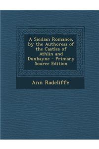 A Sicilian Romance, by the Authoress of the Castles of Athlin and Dunbayne