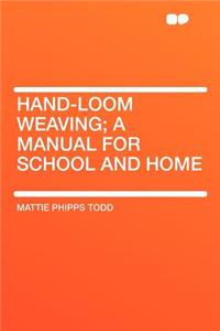 Hand-Loom Weaving; A Manual for School and Home