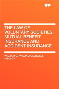 The Law of Voluntary Societies, Mutual Benefit Insurance and Accident Insurance