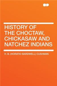 History of the Choctaw, Chickasaw and Natchez Indians