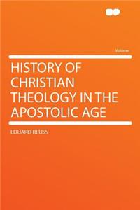 History of Christian Theology in the Apostolic Age