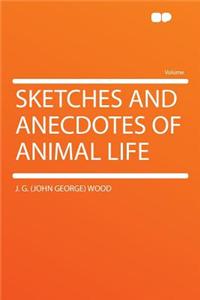Sketches and Anecdotes of Animal Life