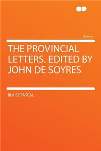 The Provincial Letters. Edited by John de Soyres