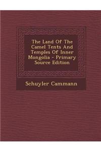 The Land of the Camel Tents and Temples of Inner Mongolia