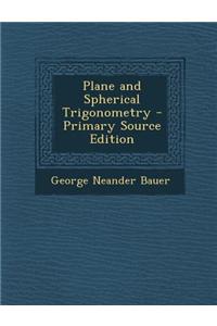 Plane and Spherical Trigonometry - Primary Source Edition