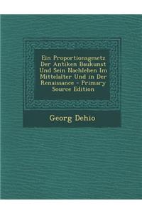 Ein Proportionsgesetz Der Antiken Baukunst Und Sein Nachleben Im Mittelalter Und in Der Renaissance