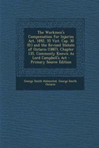 The Workmen's Compensation for Injuries ACT, 1892, 55 Vict. Cap. 30 (0.) and the Revised Statute of Ontario (1887), Chapter 135, Commonly Known as Lord Campbell's ACT