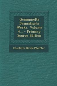 Gesammelte Dramatische Werke, Volume 4... - Primary Source Edition