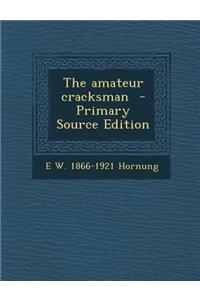 The Amateur Cracksman - Primary Source Edition