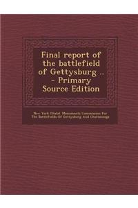 Final Report of the Battlefield of Gettysburg .. - Primary Source Edition