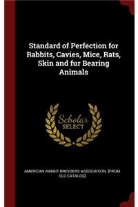 Standard of Perfection for Rabbits, Cavies, Mice, Rats, Skin and Fur Bearing Animals